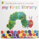 The Very Hungry Caterpillar: my first library