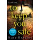 To Keep You Safe: A gripping and unpredictable new thriller you won’t be able to put down